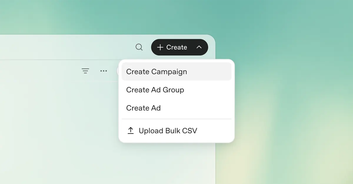 Screenshot showing a software interface with an expanded "+ Create" menu displaying options: "Create Campaign", "Create Ad Group", "Create Ad", and "Upload Bulk CSV".